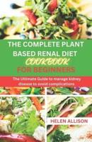The Complete Plant Based Renal Diet Cookbook for Beginners
