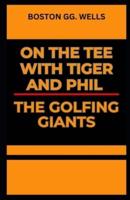 On the Tee With Tiger and Phil the Golfing Giants