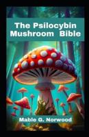 The Psilocybin Mushroom Bible