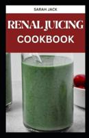 The Renal Juicing Cookbook