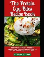 The Protein Egg Bites Recipe Book