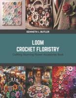 Loom Crochet Floristry