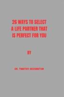 26 Ways to Select a Life Partner That Is Perfect for You.