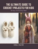 The Ultimate Guide to Crochet Projects for Kids