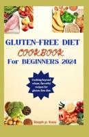Gluten-Free Diet Cookbook for Beginners 2024