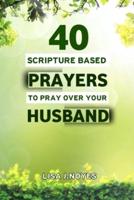 40 Scripture Based Prayers to Pray Over Your Husband