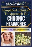 Simplified Solution Approach To CHRONIC HEADACHES