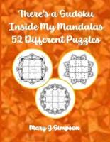 There's a Sudoku Inside My Mandalas 52 Different Puzzles