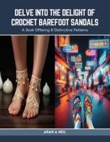 Delve Into the Delight of Crochet Barefoot Sandals