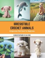 Irresistible Crochet Animals