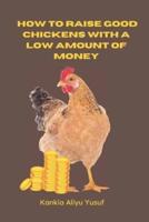 How to Raise Good Chickens With a Low Amount of Money