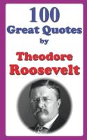 100 Great Quotes by Theodore Roosevelt