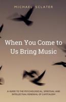 When You Come to Us Bring Music