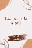 How Not to Be a Simp