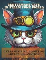 Gentlemans Cats In Steam Punk World Cats Coloring Book for Adults Relaxation