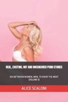 Real, Exciting, Hot and Uncensored Porn Stories