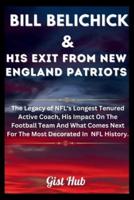 Bill Belichick & His Exit From New England Patriots