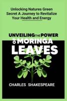 Unveiling the Power of Moringa Leaves