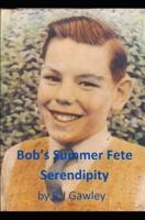 Bob's Summer Fete Serendipity