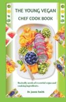 The Young Vegan Chef Cookbook