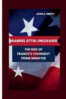Gabriel Attal Unleashed