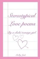 Stereotypical Love Poems By a Cliché Teenage Girl