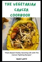 The Vegetarian Cancer Cookbook