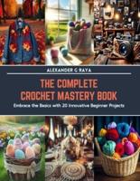 The Complete Crochet Mastery Book