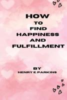 How to Find Happiness and Fulfillment