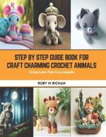 Step by Step Guide Book for Craft Charming Crochet Animals