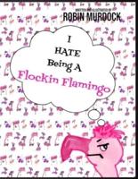 I Hate Being A Flockin Flamingo