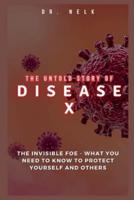 The Untold Story of DISEASE X