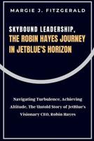 Skybound Leadership, The Robin Hayes Journey in JetBlue's Horizon