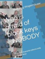 Who Is Afraid of Black Keys - NOBODY