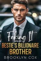 Faking It With My Bestie's Billionaire Brother
