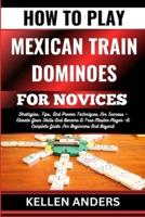 How to Play Mexican Train Dominoes for Novices