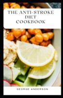 The Anti Stroke Diet Cookbook