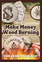 Make Money Wood Burning