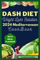 Dash Diet Weight Loss Solution 2024 Mediterranean Cookbook With Meal Planner