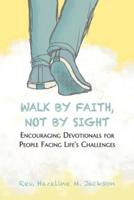 Walk By Faith, Not By Sight