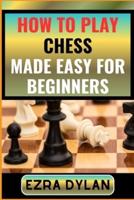 How to Play Chess Made Easy for Beginners