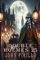 Double Holmes 25
