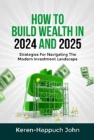 How to Build Wealth in 2024 and 2025