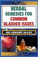 Herbal Remedies for Common Bladder Issues