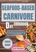 Seafood-Based Carnivore Diet Cookbook