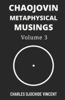 Chaojovin Metaphysical Musings, Volume 3