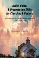 Audio, Video &Presentation Skills for Churches & Pastors