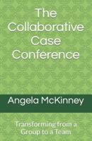 The Collaborative Case Conference