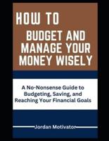 How to Budget and Manage Your Money Wisely