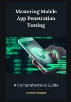 Mastering Mobile App Penetration Testing